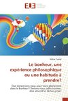 Le bonheur, une expérience philosophique ou une habitude à prendre?