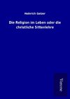 Die Religion im Leben oder die christliche Sittenlehre