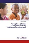 Perception of male caregivers in Early childhood Development