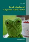 Freude schenken mit Amigurumi Häkel-Tierchen