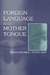 Kecskes, I: Foreign Language and Mother Tongue