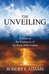 THE UNVEILING - A Guide to The Prophecies of The Book of Revelation