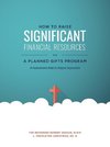How to Raise Significant Financial Resources via a Planned Gifts Program