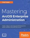 Mastering ArcGIS Enterprise Administration