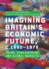 Imagining Britain's Economic Future, c.1800-1975