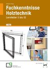 Fachkenntnisse Holztechnik Lernfelder 5 bis 12