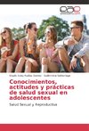 Conocimientos, actitudes y prácticas de salud sexual en adolescentes