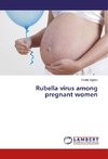 Rubella virus among pregnant women