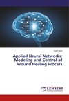 Applied Neural Networks: Modeling and Control of Wound Healing Process