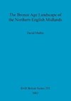 The Bronze Age Landscape of the Northern English Midlands