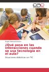 ¿Qué pasa en las interacciones cuando se usa tecnología en el aula?