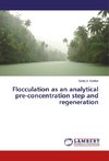 Flocculation as an analytical pre-concentration step and regeneration