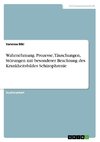 Wahrnehmung. Prozesse, Täuschungen, Störungen mit besonderer Beachtung des Krankheitsbildes Schizophrenie