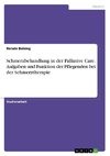 Schmerzbehandlung in der Palliative Care. Aufgaben und Funktion der Pflegenden bei der Schmerztherapie