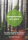 Bangemachen gilt nicht