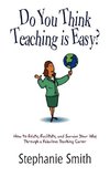 Do You Think Teaching is Easy?