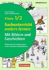 Klasse 1/2 - Sachunterricht anders lernen: Mit Bildern und Geschichten