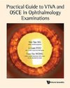 Practical Guide to VIVA and OSCE in Ophthalmology Examinations