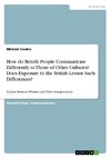 How do British People Communicate Differently to Those of Other Cultures? Does Exposure to the British Lessen Such Differences?