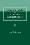 Theory and Practice in Aristotle's Natural Science