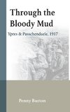 Through the Bloody Mud - Passchendaele 1917