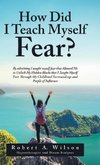 How Did I Teach Myself Fear?