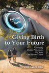 Giving Birth to Your Future