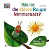 Wo ist die kleine Raupe Nimmersatt?