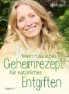 Mein russisches Geheimrezept für natürliches Entgiften