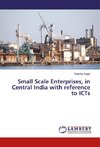 Small Scale Enterprises, in Central India with reference to ICTs