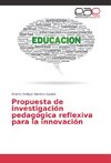 Propuesta de investigación pedagógica reflexiva para la innovación