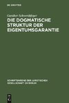 Die dogmatische Struktur der Eigentumsgarantie