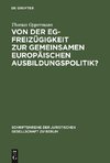 Von der EG-Freizügigkeit zur gemeinsamen europäischen Ausbildungspolitik?