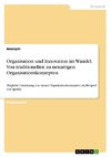 Organisation und Innovation im Wandel. Von traditionellen zu neuartigen Organisationskonzepten