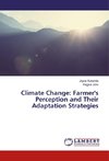 Climate Change: Farmer's Perception and Their Adaptation Strategies