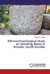 Ethnoarchaeological study on Grinding Stone in Simada, South Gondar