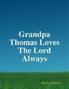 Grandpa Thomas Loves The Lord Always