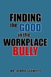 Finding the Good in the Workplace Bully