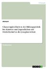 Chancengleichheit in der Bildungspolitik bei Kindern und Jugendlichen mit Förderbedarf in der Jenaplan-Schule