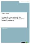 Die Idee des Sprachspiels in den philosophischen Untersuchungen von Ludwig Wittgenstein