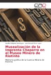 Musealización de la Imprenta Chaparro en el Museo Minero de Riotinto