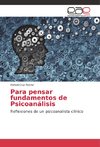 Para pensar fundamentos de Psicoanálisis