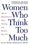 Women Who Think Too Much: How to Break Free of Overthinking and Reclaim Your Life