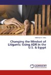 Changing the Mindset of Litigants: Using ADR in the U.S. & Egypt