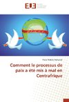 Comment le processus de paix a été mis à mal en Centrafrique