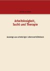 Arbeitslosigkeit, Sucht und Therapie