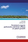 Persistent organic pollutants and their effects on plant growth