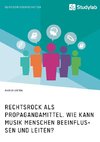 Rechtsrock als Propagandamittel. Wie kann Musik Menschen beeinflussen und leiten?