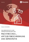 Machtwechsel, Amtszeitbeschränkung und Demokratie. Ein Ländervergleich in der Demokratisierungsforschung