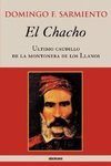 El Chacho - Ultimo caudillo de la montonera de los llanos